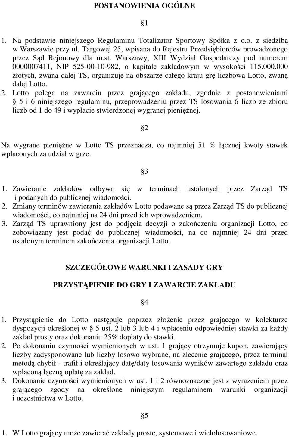 000.000 złotych, zwana dalej TS, organizuje na obszarze całego kraju grę liczbową Lotto, zwaną dalej Lotto. 2.