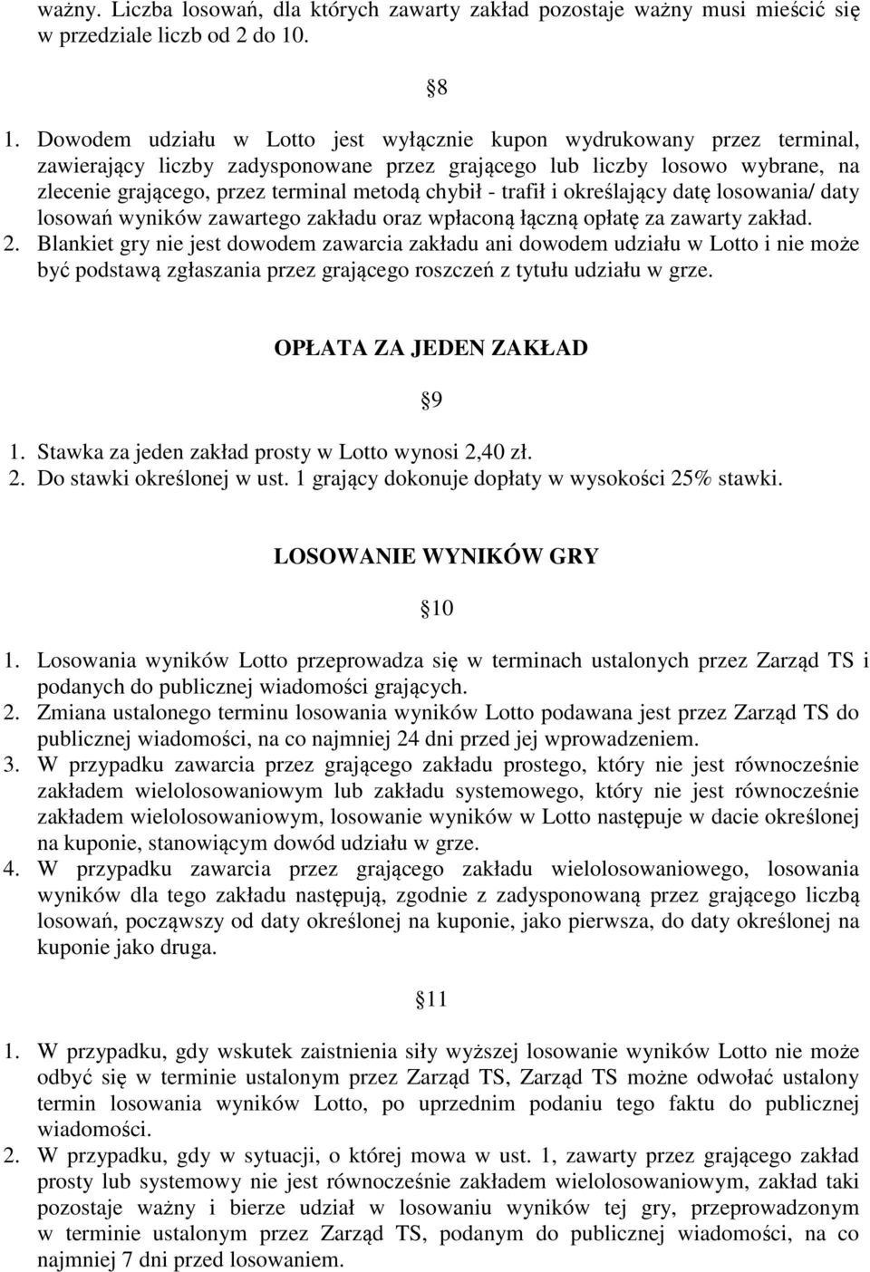 chybił - trafił i określający datę losowania/ daty losowań wyników zawartego zakładu oraz wpłaconą łączną opłatę za zawarty zakład. 2.