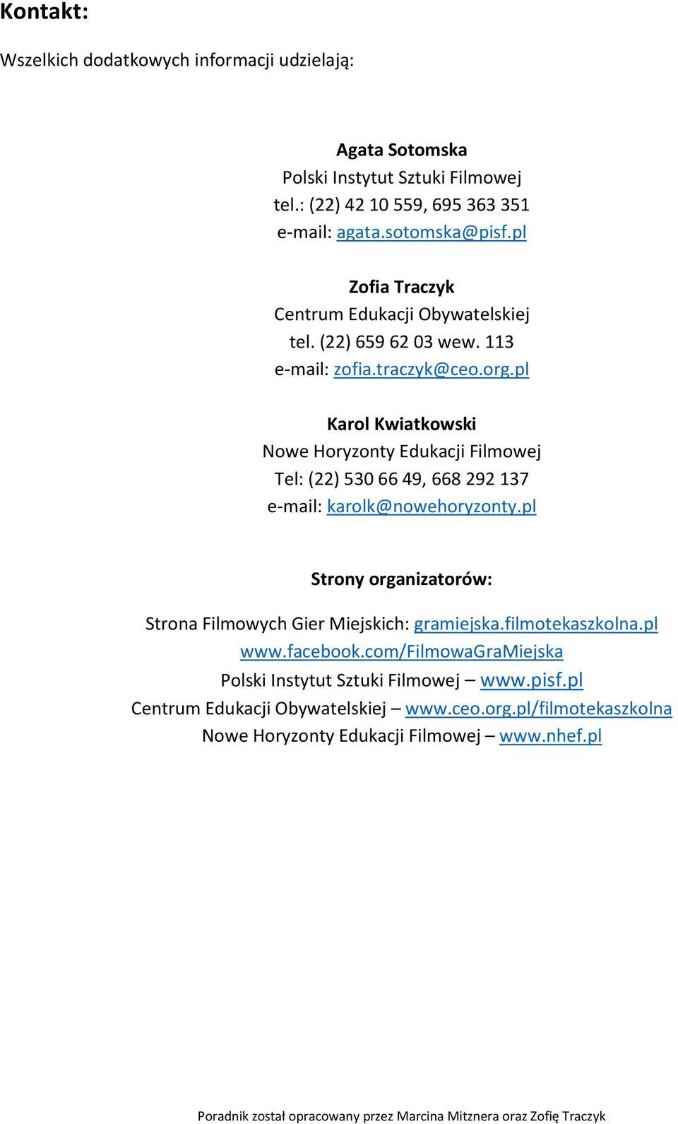 pl Karol Kwiatkowski Nowe Horyzonty Edukacji Filmowej Tel: (22) 530 66 49, 668 292 137 e-mail: karolk@nowehoryzonty.