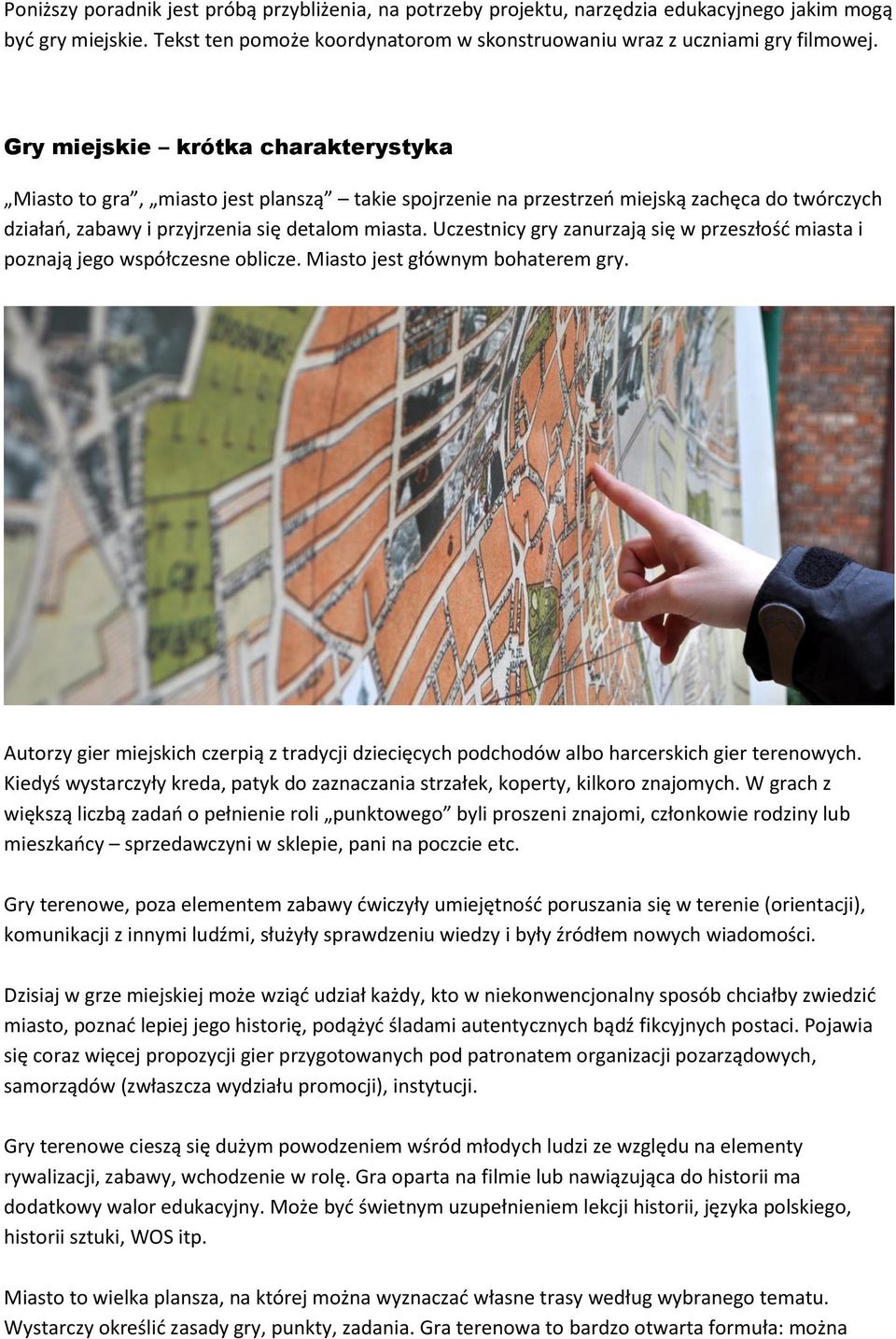 Uczestnicy gry zanurzają się w przeszłość miasta i poznają jego współczesne oblicze. Miasto jest głównym bohaterem gry.