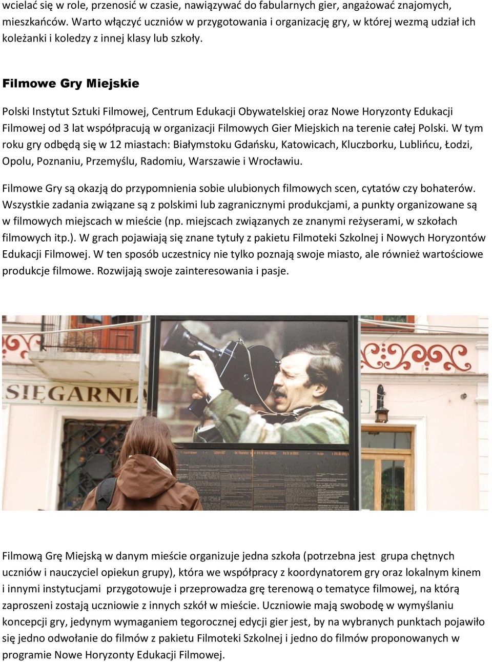 Filmowe Gry Miejskie Polski Instytut Sztuki Filmowej, Centrum Edukacji Obywatelskiej oraz Nowe Horyzonty Edukacji Filmowej od 3 lat współpracują w organizacji Filmowych Gier Miejskich na terenie