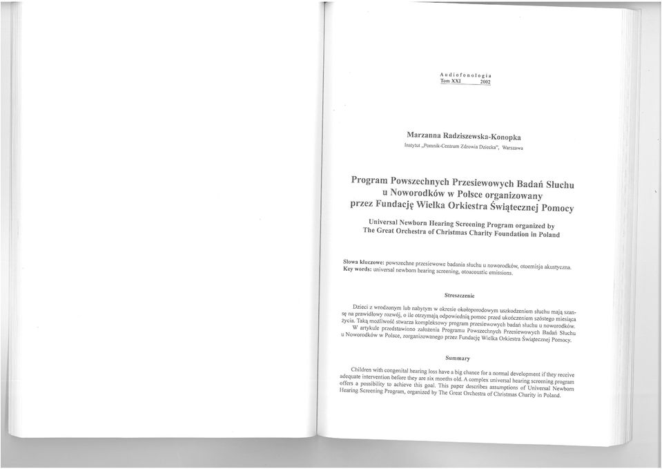 przesiewowe badania słuchu u noworodków, otoemisja akustyczna. Key words: universal newbom hearing screening, otoacoustic emissions.