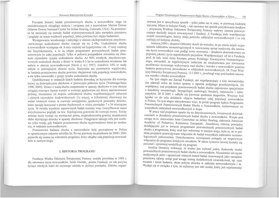 Hearing, Colorado, USA). Na przestrzeni lat zmieniały się metody badań wykorzystywanych jako narzędzia przesiewu i poglądy na temat wielkości populacji, która powinna być objęta badaniami.