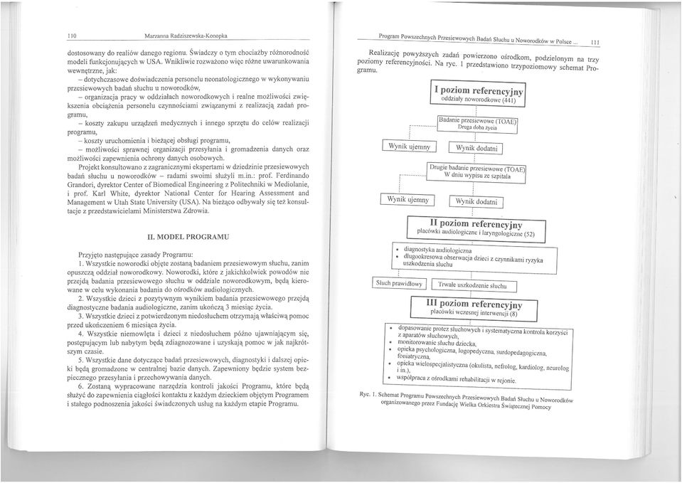 oddziałach noworodkowych i realne możliwości zw iększenia obciążenia personelu czynnościami związanymi z realizacją zadań programu, - koszty zakupu urządzeń medycznych i innego sprzętu do celów