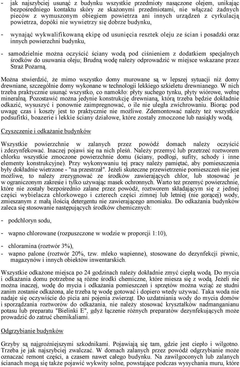 samodzielnie można oczyścić ściany wodą pod ciśnieniem z dodatkiem specjalnych środków do usuwania oleju; Brudną wodę należy odprowadzić w miejsce wskazane przez Straż Pożarną.
