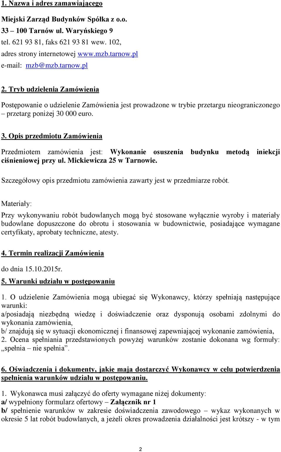 000 euro. 3. Opis przedmiotu Zamówienia Przedmiotem zamówienia jest: Wykonanie osuszenia budynku metodą iniekcji ciśnieniowej przy ul. Mickiewicza 25 w Tarnowie.