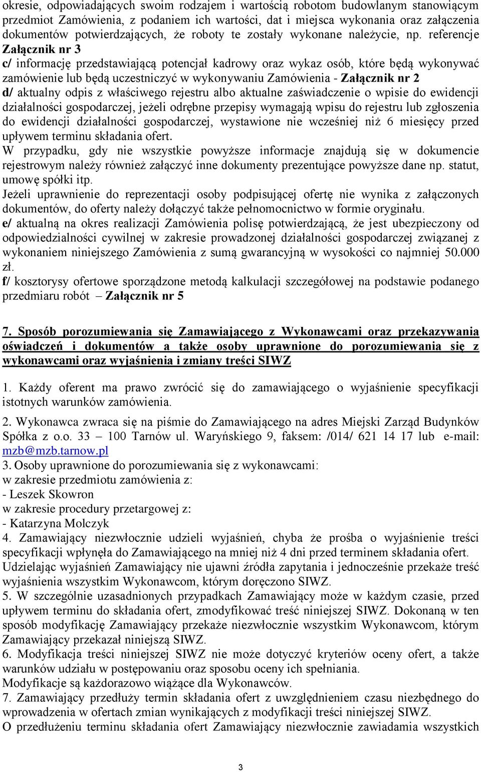 referencje Załącznik nr 3 c/ informację przedstawiającą potencjał kadrowy oraz wykaz osób, które będą wykonywać zamówienie lub będą uczestniczyć w wykonywaniu Zamówienia - Załącznik nr 2 d/ aktualny