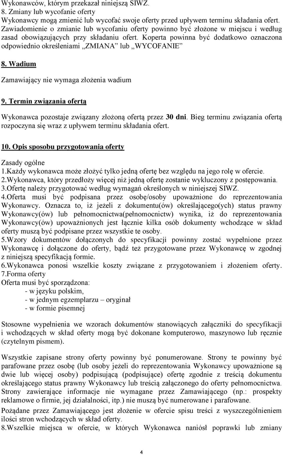 Koperta powinna być dodatkowo oznaczona odpowiednio określeniami ZMIANA lub WYCOFANIE 8. Wadium Zamawiający nie wymaga złożenia wadium 9.