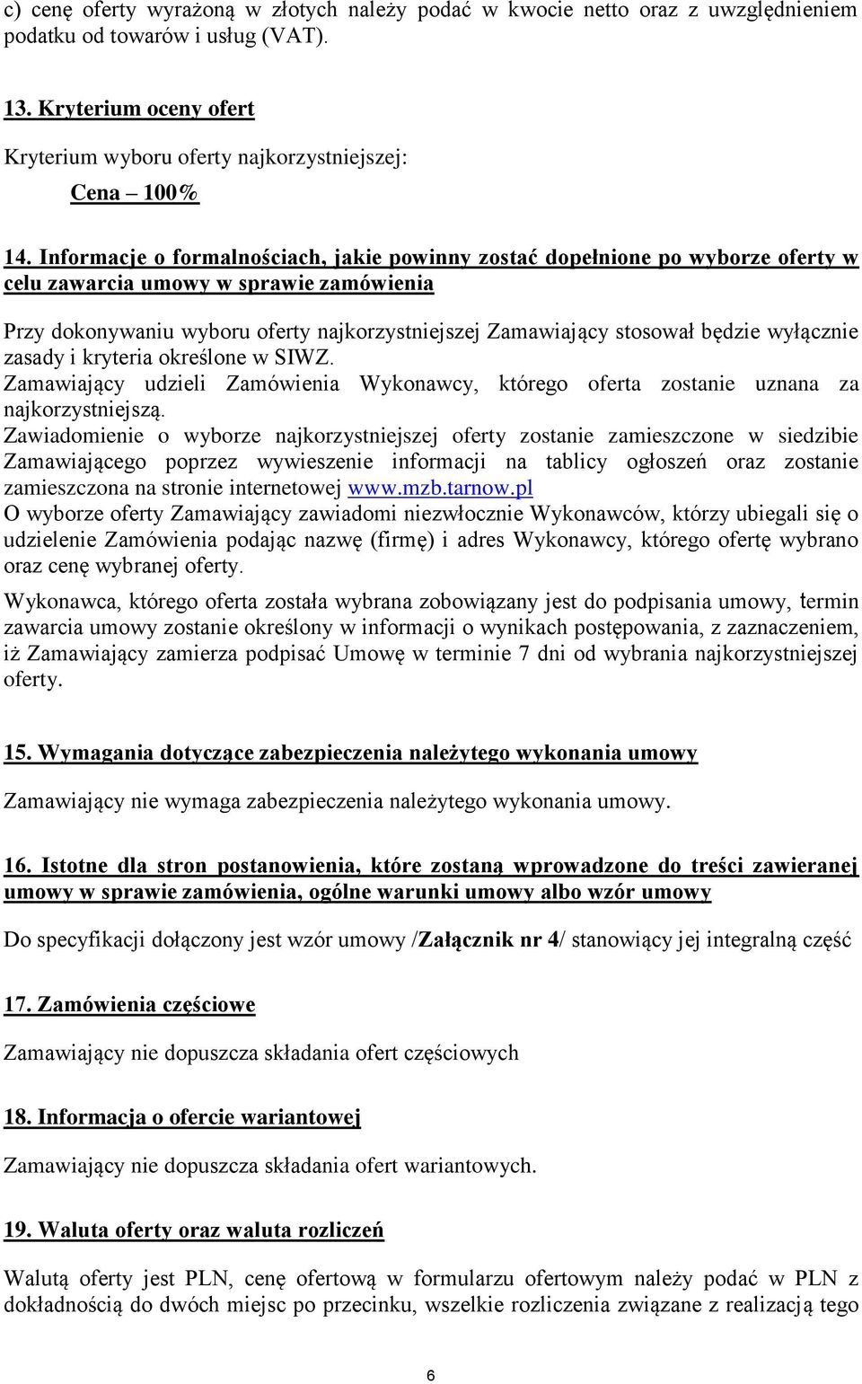 Informacje o formalnościach, jakie powinny zostać dopełnione po wyborze oferty w celu zawarcia umowy w sprawie zamówienia Przy dokonywaniu wyboru oferty najkorzystniejszej Zamawiający stosował będzie