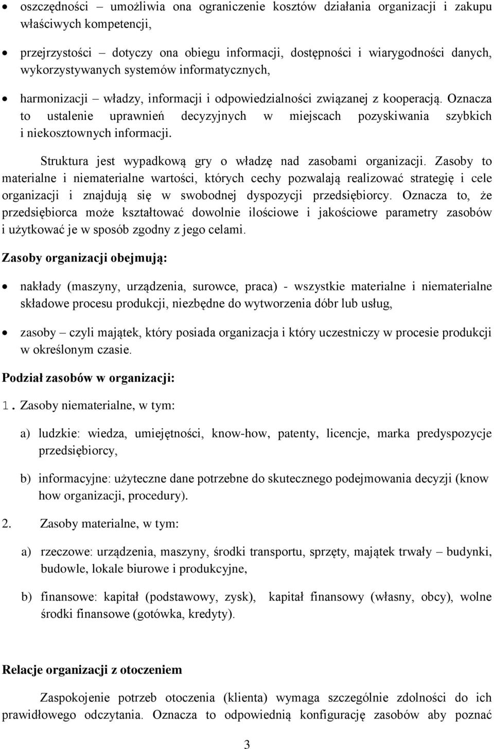 Oznacza to ustalenie uprawnień decyzyjnych w miejscach pozyskiwania szybkich i niekosztownych informacji. Struktura jest wypadkową gry o władzę nad zasobami organizacji.