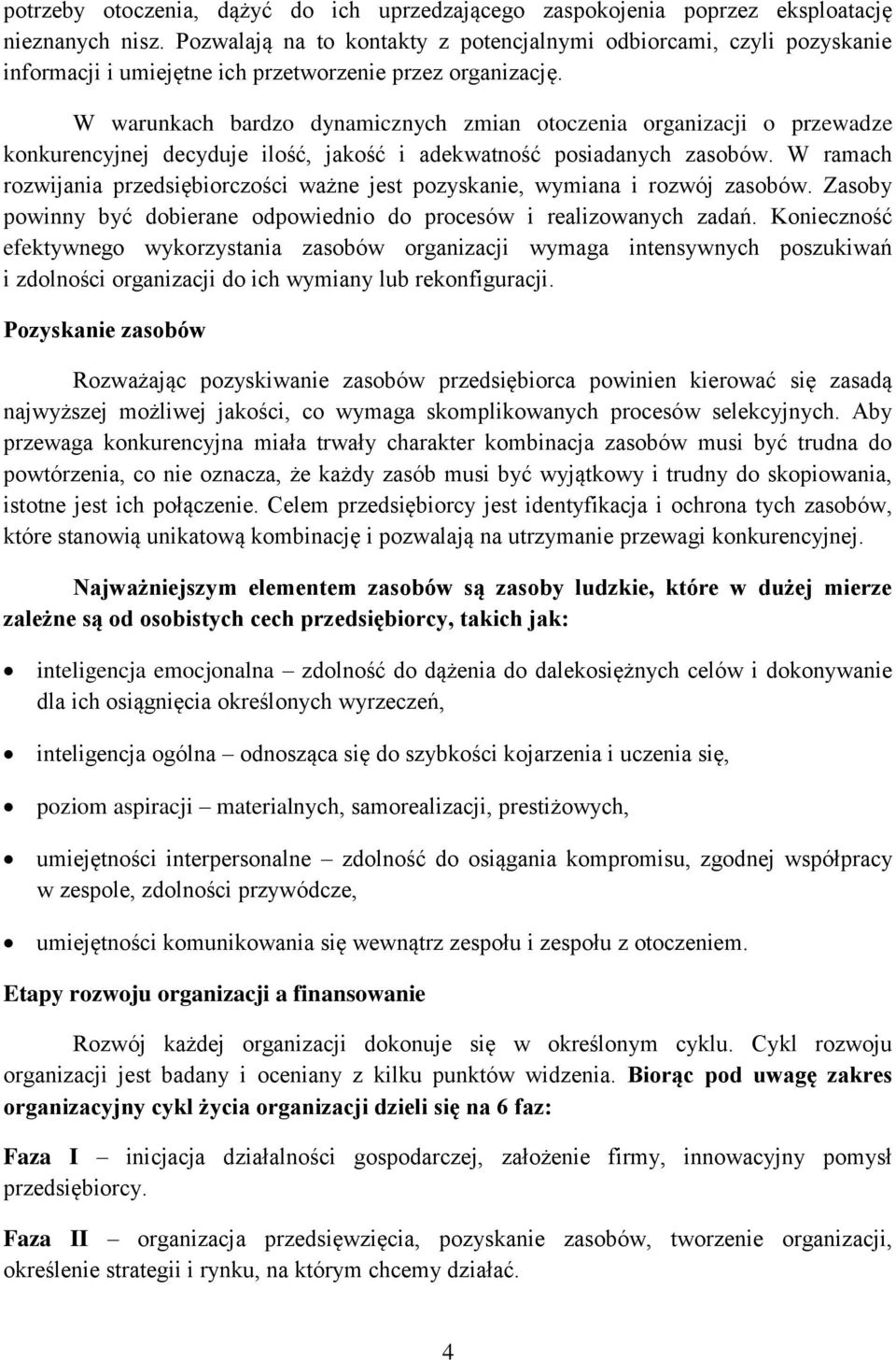 W warunkach bardzo dynamicznych zmian otoczenia organizacji o przewadze konkurencyjnej decyduje ilość, jakość i adekwatność posiadanych zasobów.