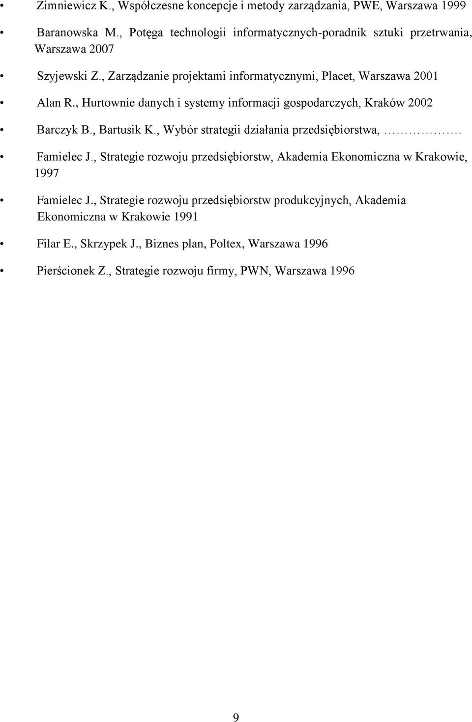 , Hurtownie danych i systemy informacji gospodarczych, Kraków 2002 Barczyk B., Bartusik K., Wybór strategii działania przedsiębiorstwa,. Famielec J.