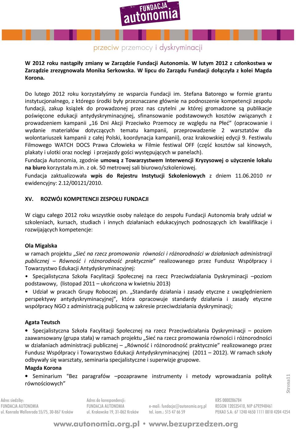 Stefana Batorego w formie grantu instytucjonalnego, z którego środki były przeznaczane głównie na podnoszenie kompetencji zespołu fundacji, zakup książek do prowadzonej przez nas czytelni,w której