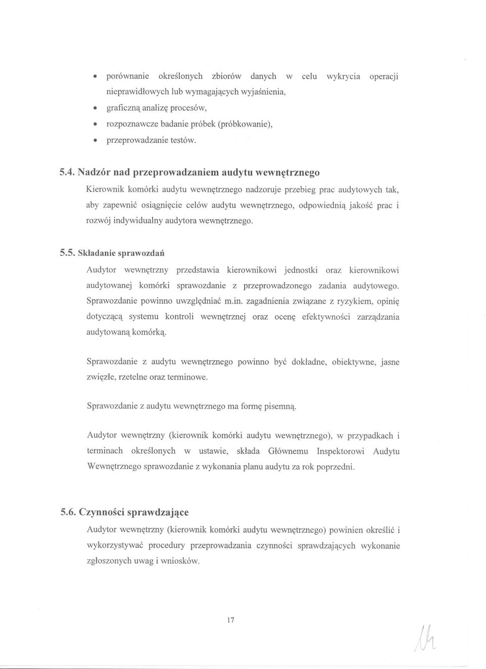 jakosc prac i rozwój indywidualny audytora wewnetrznego 55Skladanie sprawozdan Audytor wewnetrzny przedstawia kierownikowi jednostki oraz kierownikowi audytowanej komórki sprawozdanie z