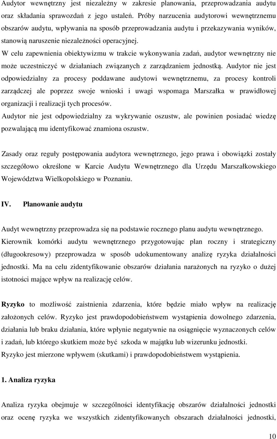 W celu zapewnienia obiektywizmu w trakcie wykonywania zadań, audytor wewnętrzny nie może uczestniczyć w działaniach związanych z zarządzaniem jednostką.
