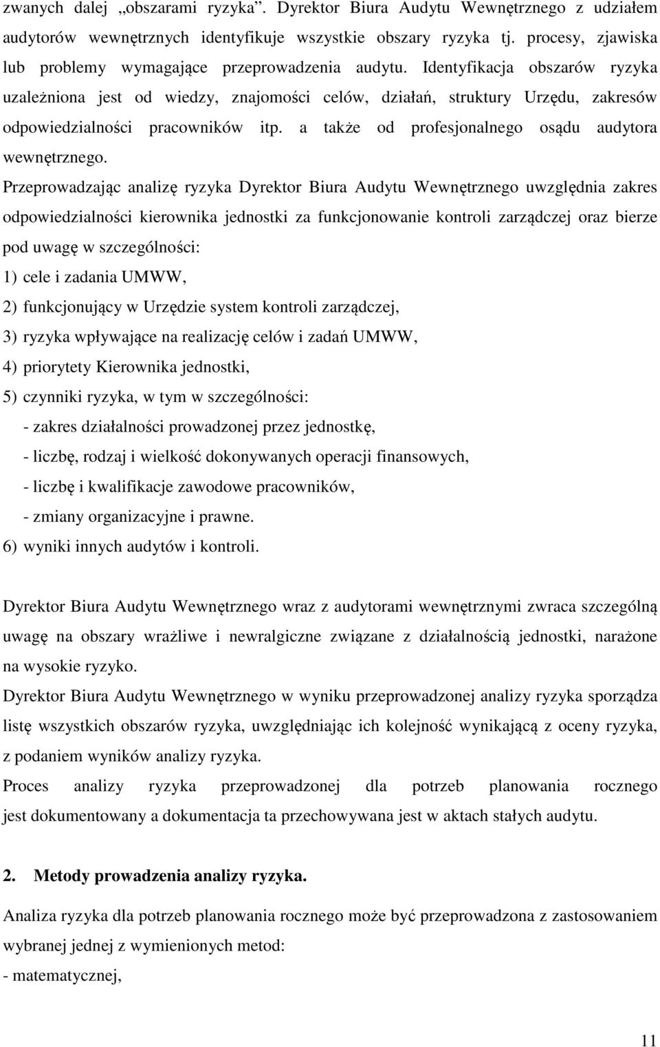 Identyfikacja obszarów ryzyka uzależniona jest od wiedzy, znajomości celów, działań, struktury Urzędu, zakresów odpowiedzialności pracowników itp.