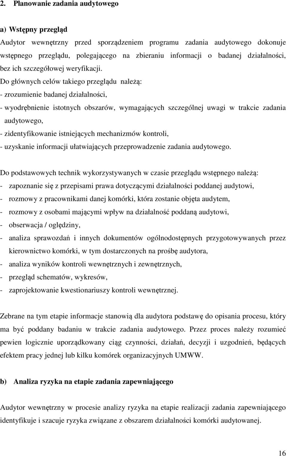 Do głównych celów takiego przeglądu należą: - zrozumienie badanej działalności, - wyodrębnienie istotnych obszarów, wymagających szczególnej uwagi w trakcie zadania audytowego, - zidentyfikowanie
