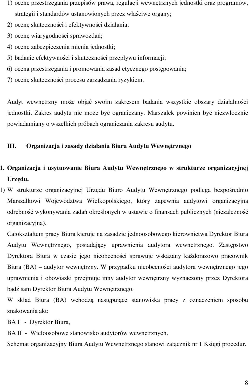 postępowania; 7) ocenę skuteczności procesu zarządzania ryzykiem. Audyt wewnętrzny może objąć swoim zakresem badania wszystkie obszary działalności jednostki. Zakres audytu nie może być ograniczany.