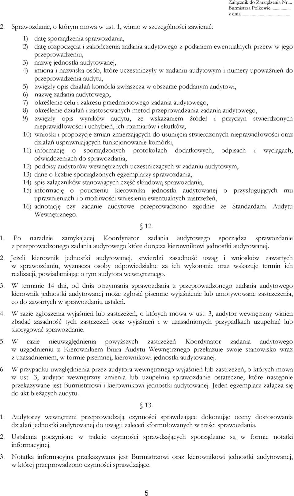 audytowanej, 4) imiona i nazwiska osób, które uczestniczyły w zadaniu audytowym i numery upoważnień do przeprowadzenia audytu, 5) zwięzły opis działań komórki zwłaszcza w obszarze poddanym audytowi,