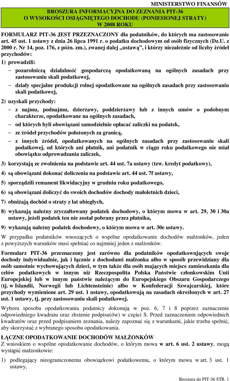 ), zwanej dalej ustawą, i którzy niezaleŝnie od liczby źródeł przychodów: 1) prowadzili: pozarolniczą działalność gospodarczą opodatkowaną na ogólnych zasadach przy zastosowaniu skali podatkowej,