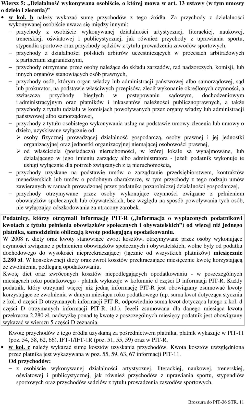publicystycznej, jak równieŝ przychody z uprawiania sportu, stypendia sportowe oraz przychody sędziów z tytułu prowadzenia zawodów sportowych, przychody z działalności polskich arbitrów