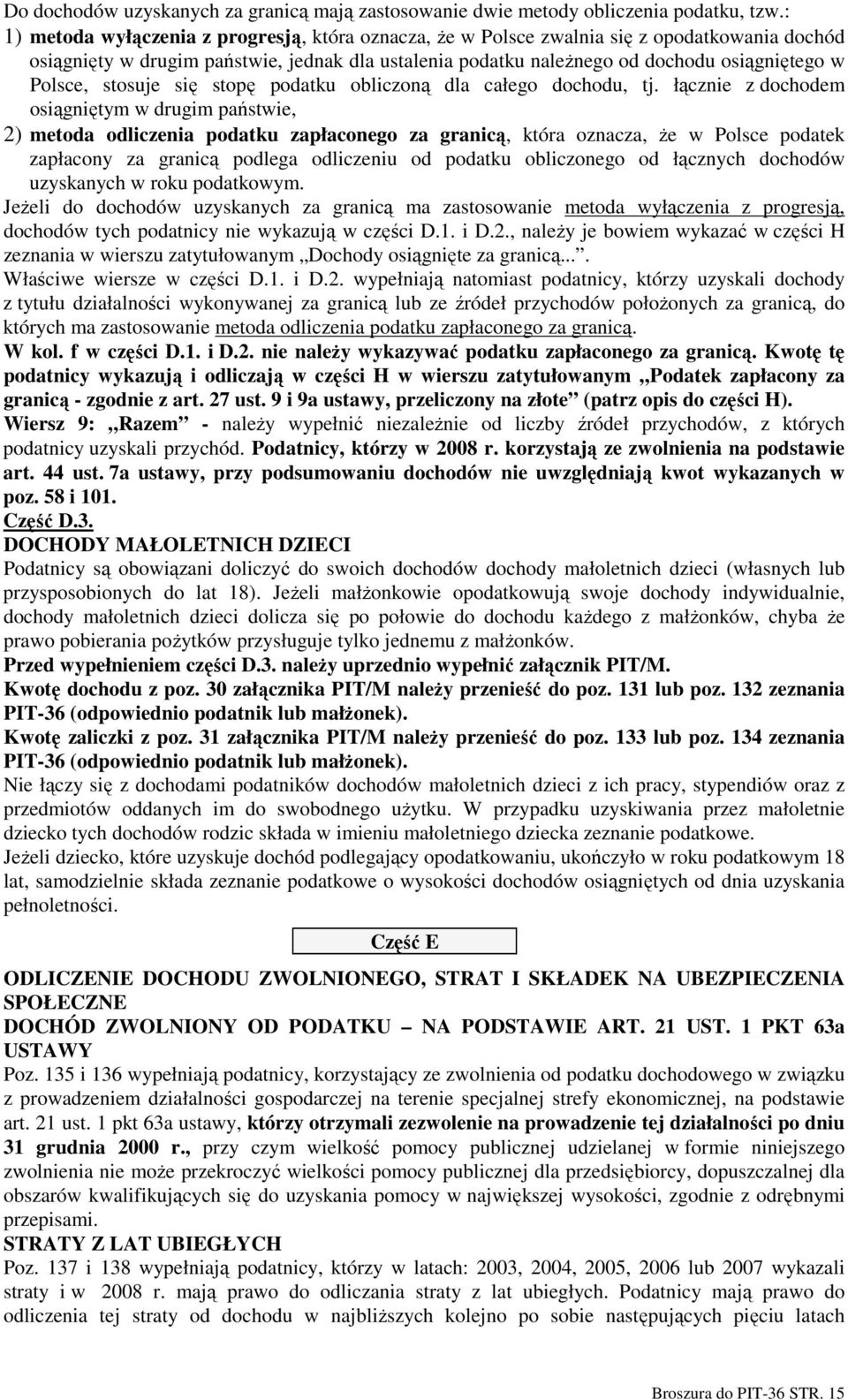 Polsce, stosuje się stopę podatku obliczoną dla całego dochodu, tj.