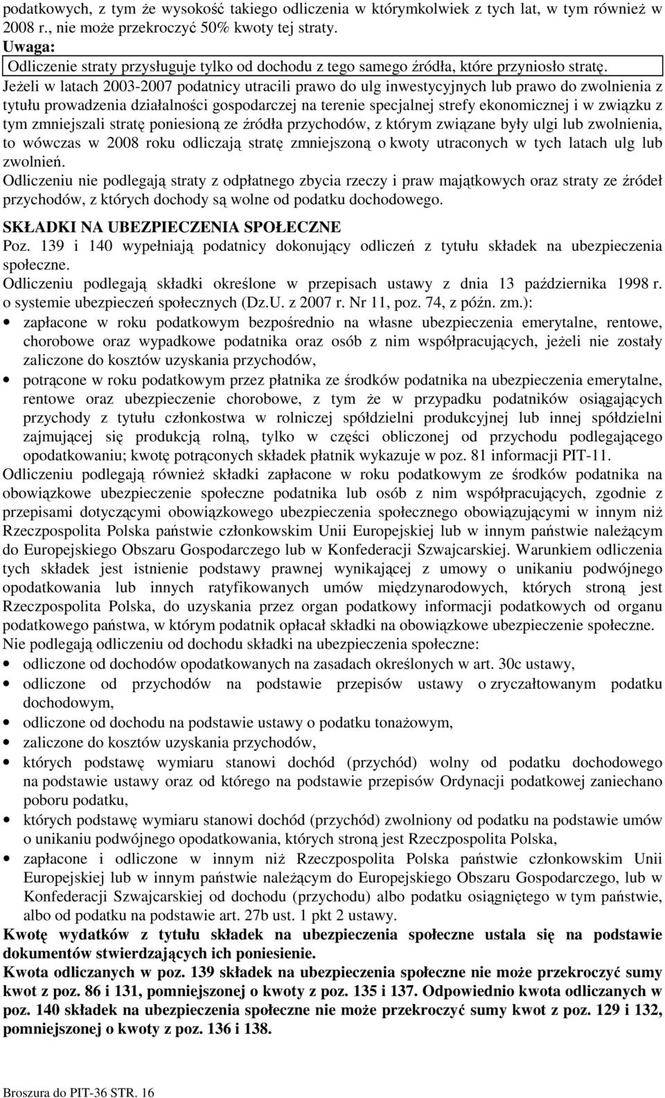 JeŜeli w latach 2003-2007 podatnicy utracili prawo do ulg inwestycyjnych lub prawo do zwolnienia z tytułu prowadzenia działalności gospodarczej na terenie specjalnej strefy ekonomicznej i w związku z