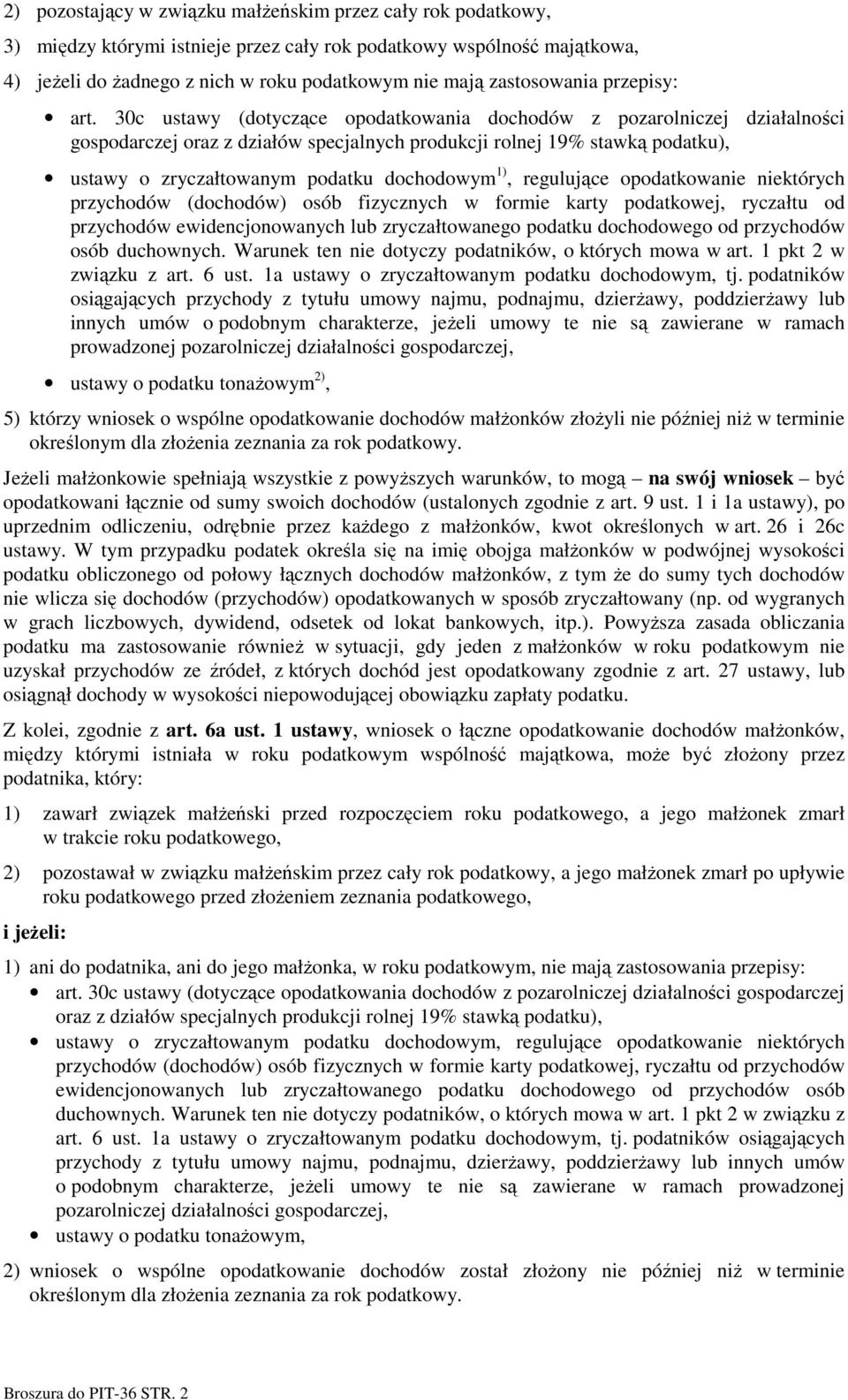 30c ustawy (dotyczące opodatkowania dochodów z pozarolniczej działalności gospodarczej oraz z działów specjalnych produkcji rolnej 19% stawką podatku), ustawy o zryczałtowanym podatku dochodowym 1),