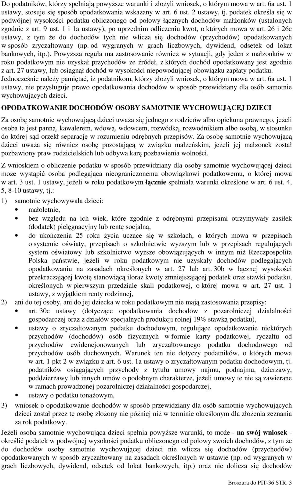 1 i 1a ustawy), po uprzednim odliczeniu kwot, o których mowa w art. 26 i 26c ustawy, z tym Ŝe do dochodów tych nie wlicza się dochodów (przychodów) opodatkowanych w sposób zryczałtowany (np.