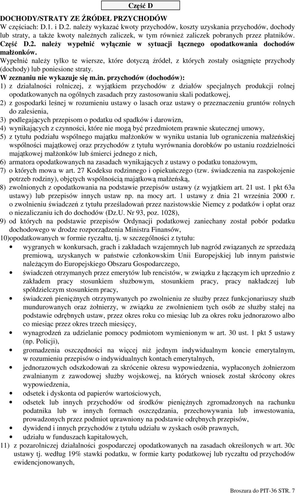 naleŝy wypełnić wyłącznie w sytuacji łącznego opodatkowania dochodów małŝonków.