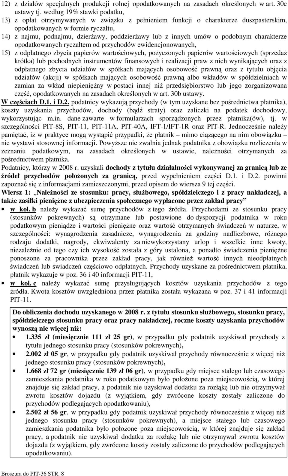 z innych umów o podobnym charakterze opodatkowanych ryczałtem od przychodów ewidencjonowanych, 15) z odpłatnego zbycia papierów wartościowych, poŝyczonych papierów wartościowych (sprzedaŝ krótka) lub