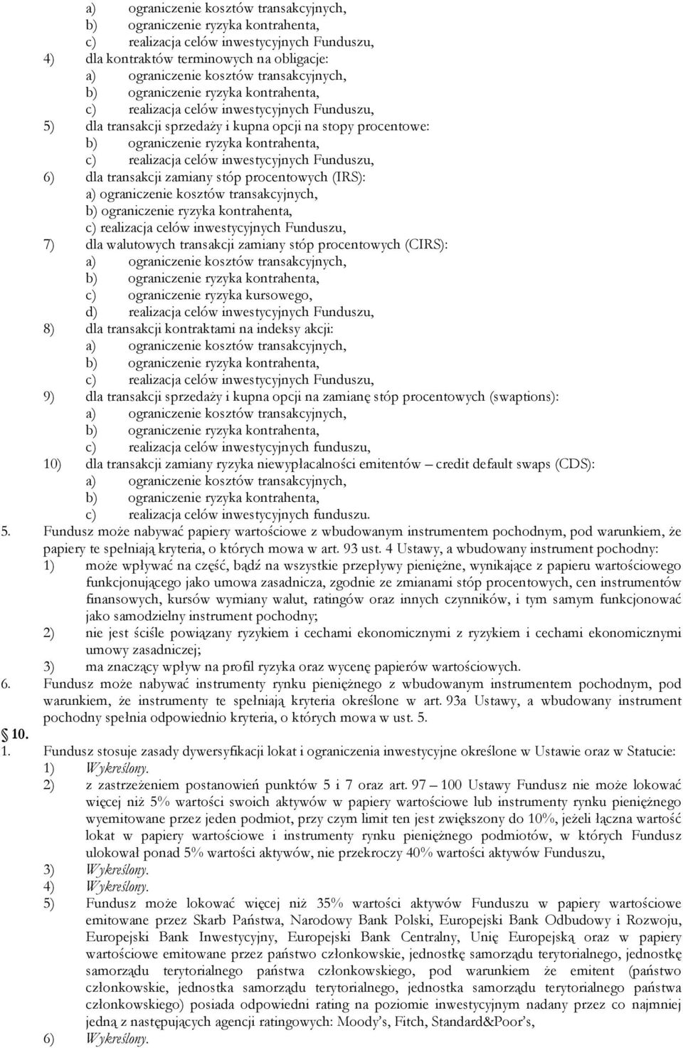 10) dla transakcji zamiany ryzyka niewypłacalności emitentów credit default swaps (CDS): c) realizacja celów inwestycyjnych funduszu. 5.