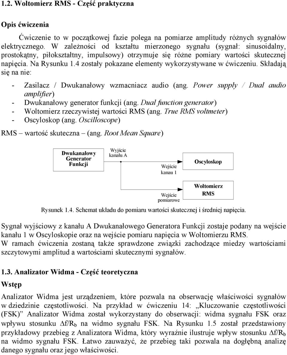 4 zostały pokazane elementy wykorzystywane w ćwiczeniu. Składają się na nie: - Zasilacz / Dwukanałowy wzmacniacz audio (ang. Power supply / Dual audio amplifier) - Dwukanałowy generator funkcji (ang.