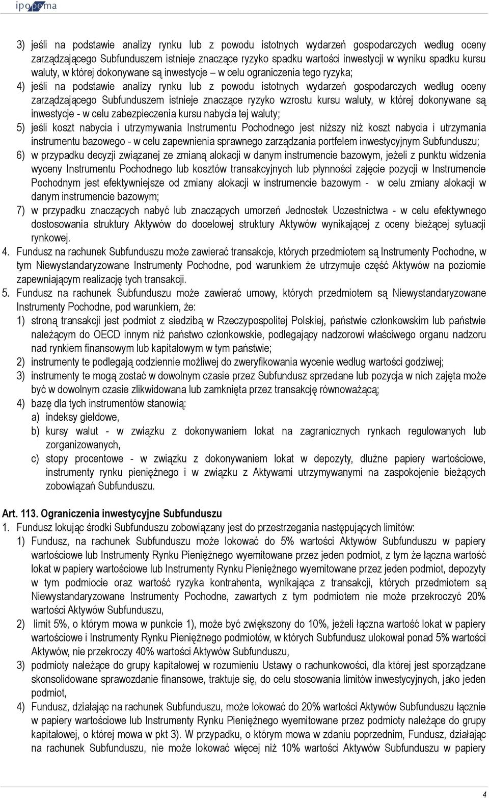 istnieje znaczące ryzyko wzrostu kursu waluty, w której dokonywane są inwestycje - w celu zabezpieczenia kursu nabycia tej waluty; 5) jeśli koszt nabycia i utrzymywania Instrumentu Pochodnego jest