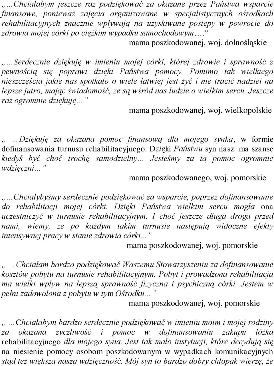 dolnośląskie Serdecznie dziękuję w imieniu mojej córki, której zdrowie i sprawność z pewnością się poprawi dzięki Państwa pomocy.