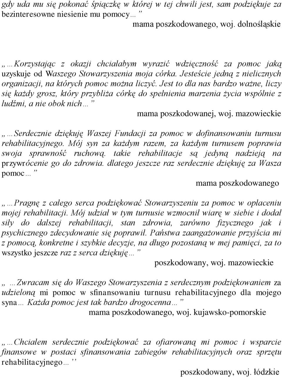 Jest to dla nas bardzo ważne, liczy się każdy grosz, który przybliża córkę do spełnienia marzenia życia wspólnie z ludźmi, a nie obok nich mama poszkodowanej, woj.