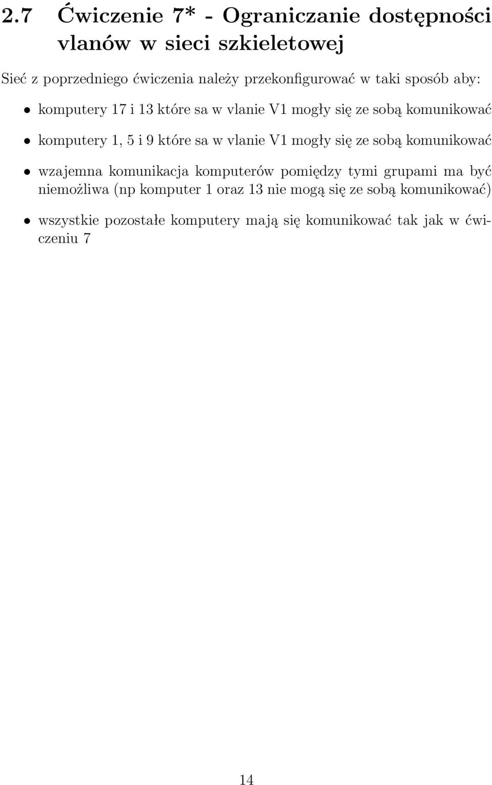 9 które sa w vlanie V1 mogły się ze sobą komunikować wzajemna komunikacja komputerów pomiędzy tymi grupami ma być