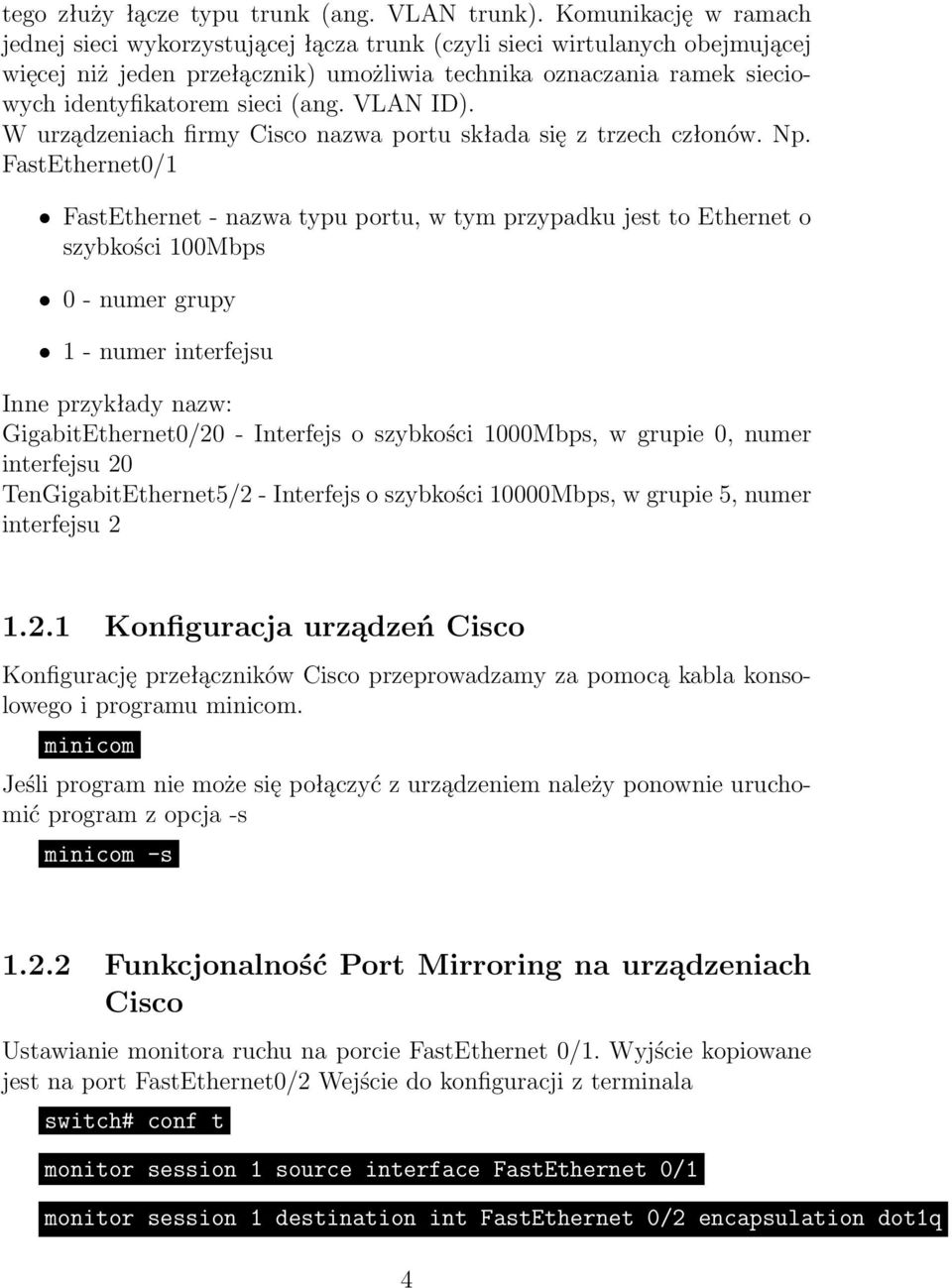 (ang. VLAN ID). W urządzeniach firmy Cisco nazwa portu składa się z trzech członów. Np.