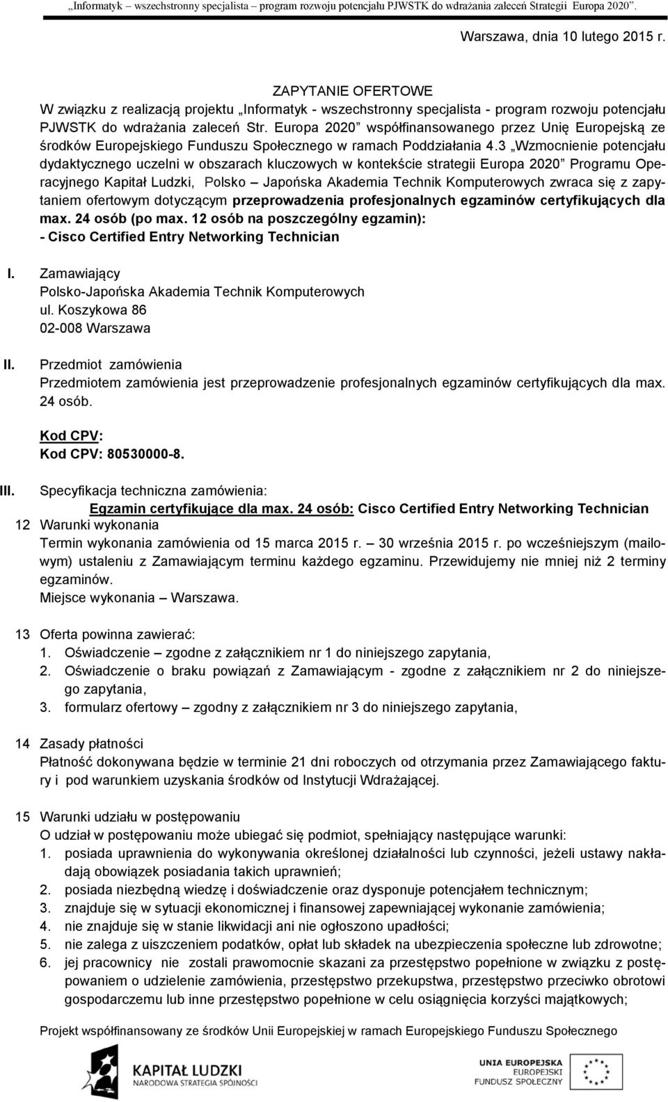 3 Wzmocnienie potencjału dydaktycznego uczelni w obszarach kluczowych w kontekście strategii Europa 2020 Programu Operacyjnego Kapitał Ludzki, Polsko Japońska Akademia Technik Komputerowych zwraca