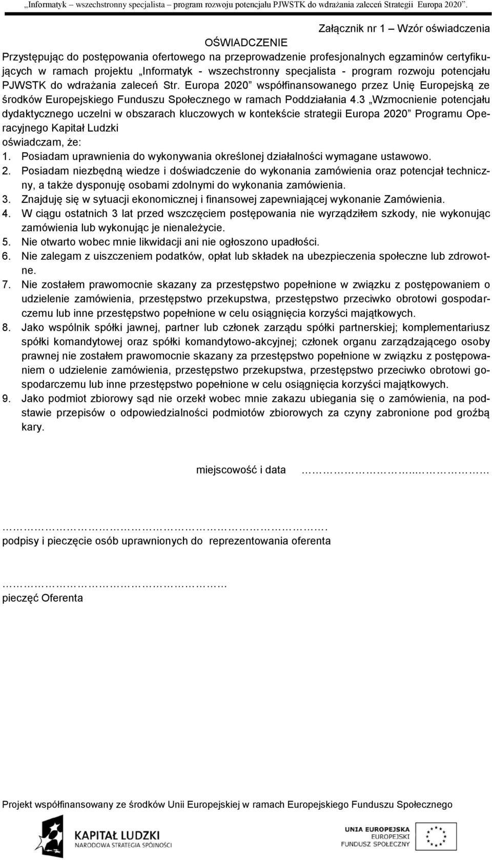 3 Wzmocnienie potencjału dydaktycznego uczelni w obszarach kluczowych w kontekście strategii Europa 2020 Programu Operacyjnego Kapitał Ludzki oświadczam, że: 1.