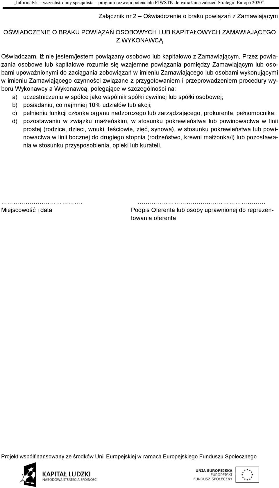 Przez powiazania osobowe lub kapitałowe rozumie się wzajemne powiązania pomiędzy Zamawiającym lub osobami upoważnionymi do zaciągania zobowiązań w imieniu Zamawiającego lub osobami wykonującymi w