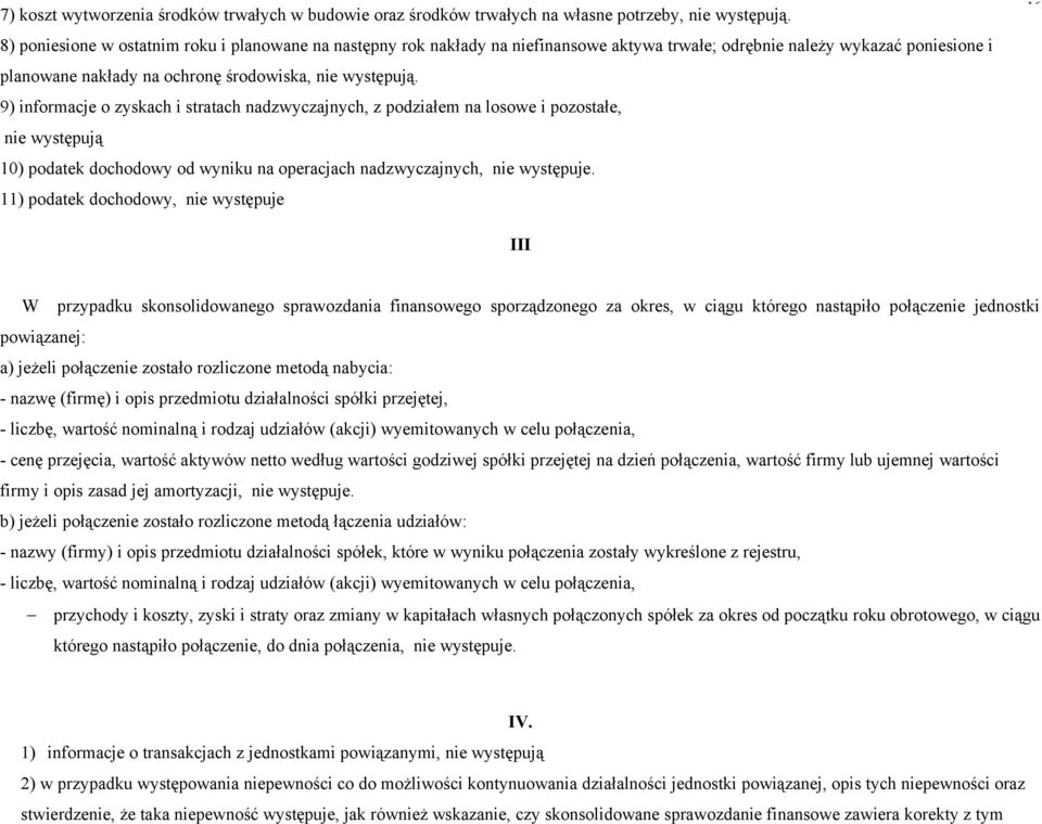 9) informacje o zyskach i stratach nadzwyczajnych, z podziałem na losowe i pozostałe, nie występują 10) podatek dochodowy od wyniku na operacjach nadzwyczajnych, nie występuje.