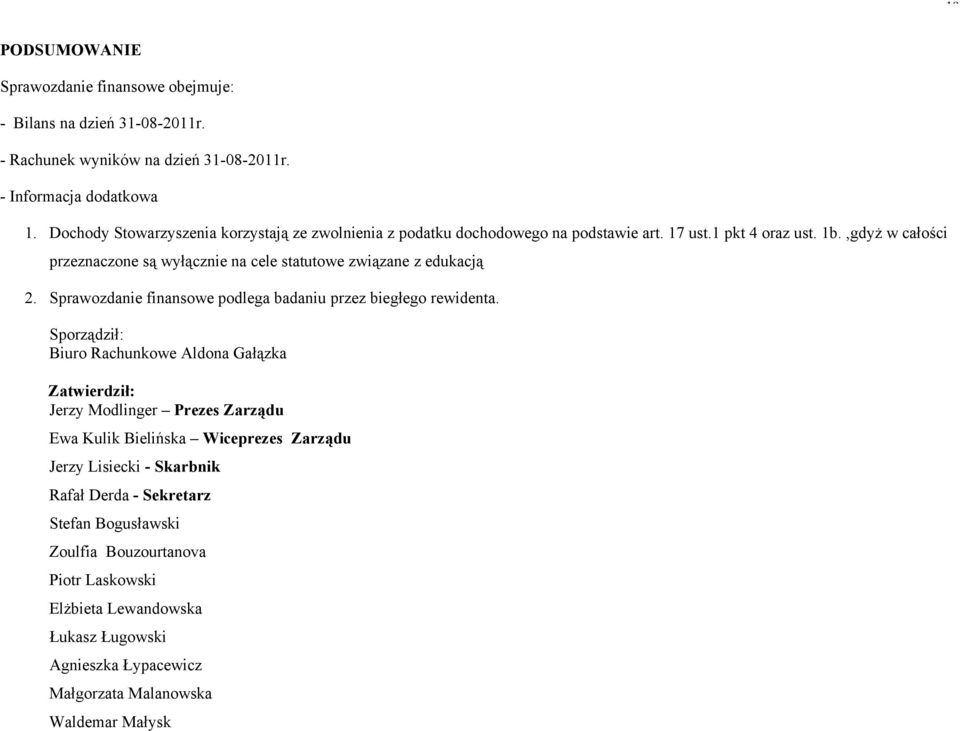 ,gdyż w całości przeznaczone są wyłącznie na cele statutowe związane z edukacją 2. Sprawozdanie finansowe podlega badaniu przez biegłego rewidenta.