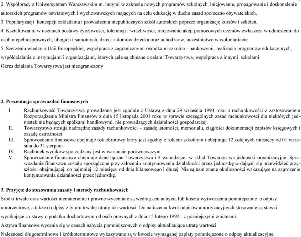obywatelskich, 3. Popularyzacji koncepcji zakładania i prowadzenia niepublicznych szkół autorskich poprzez organizację kursów i szkoleń, 4.