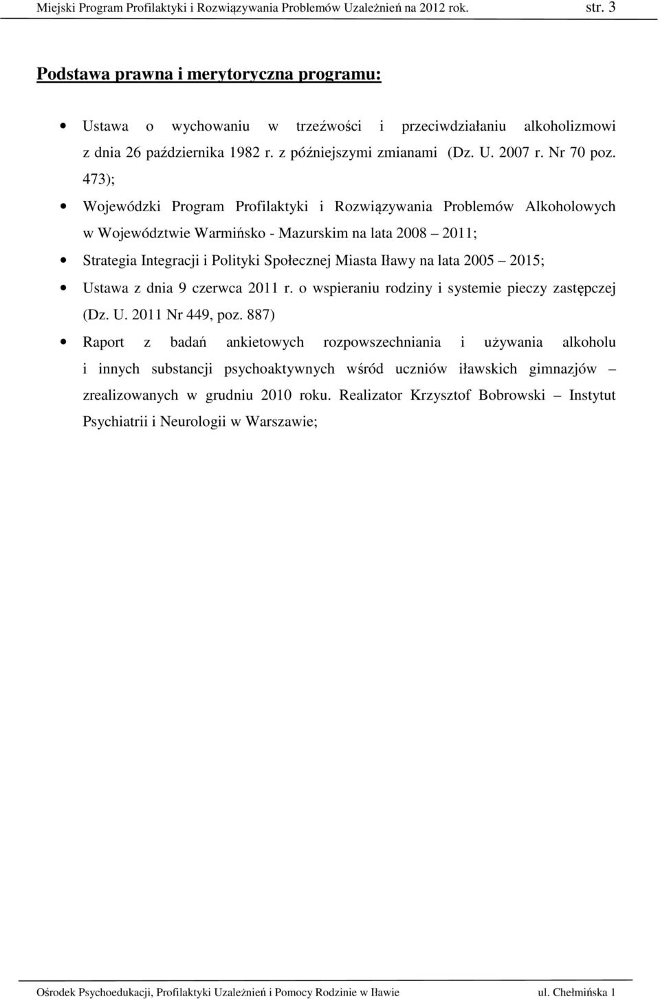 473); Wojewódzki Program Profilaktyki i Rozwiązywania Problemów Alkoholowych w Województwie Warmińsko - Mazurskim na lata 2008 2011; Strategia Integracji i Polityki Społecznej Miasta Iławy na lata