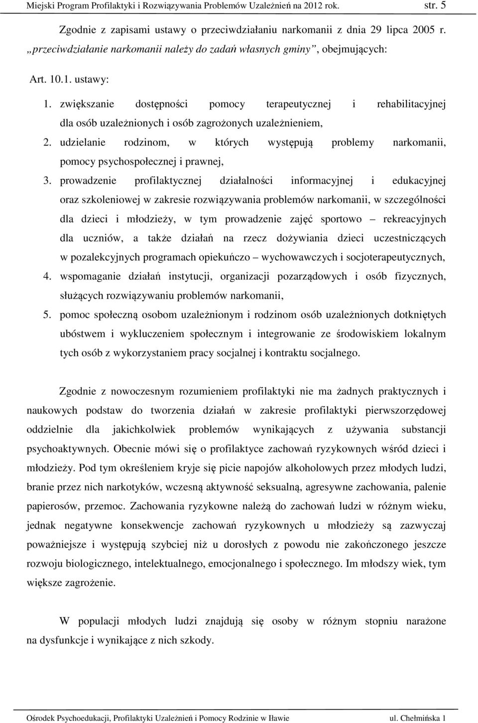 zwiększanie dostępności pomocy terapeutycznej i rehabilitacyjnej dla osób uzależnionych i osób zagrożonych uzależnieniem, 2.