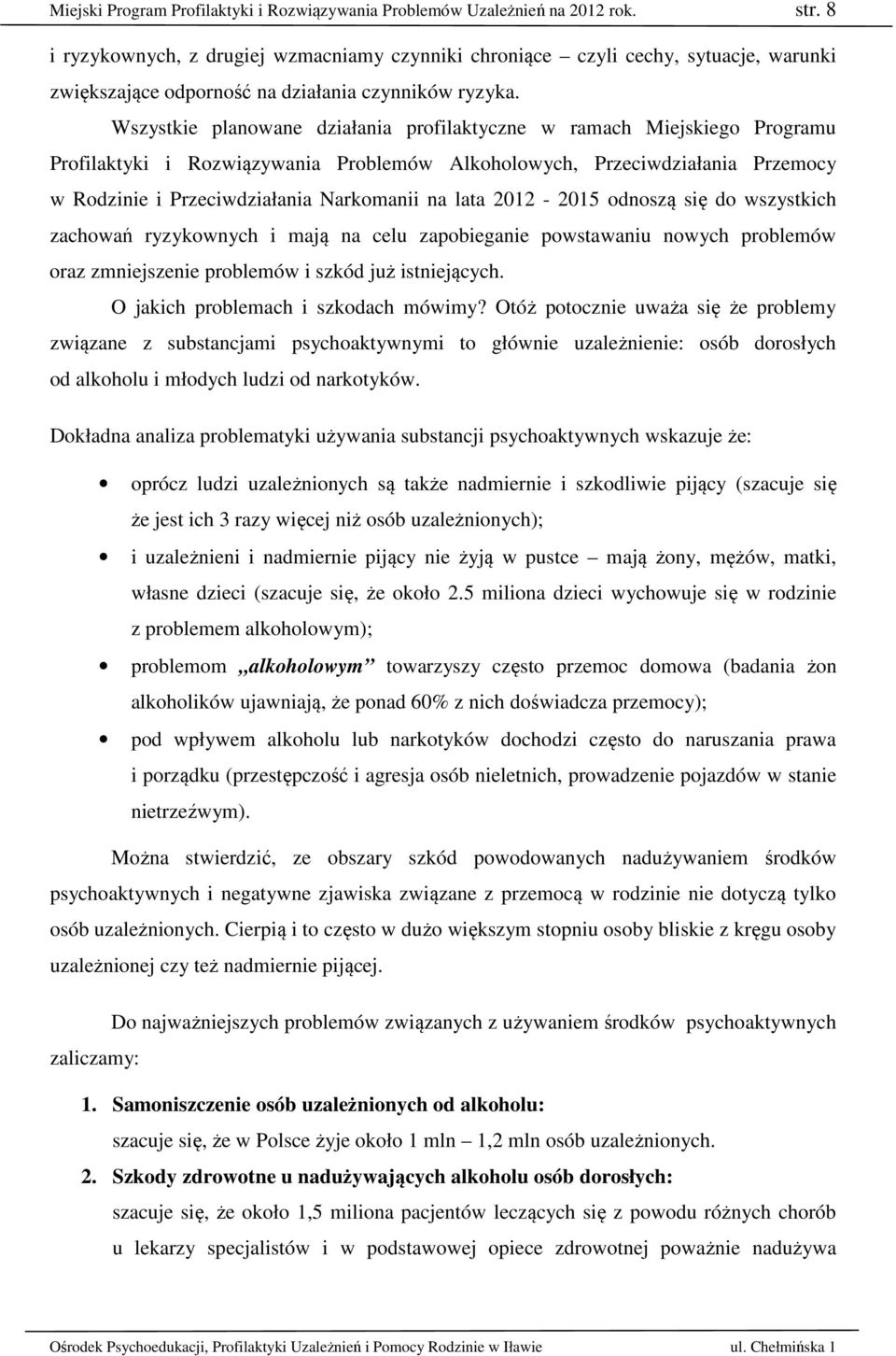 Wszystkie planowane działania profilaktyczne w ramach Miejskiego Programu Profilaktyki i Rozwiązywania Problemów Alkoholowych, Przeciwdziałania Przemocy w Rodzinie i Przeciwdziałania Narkomanii na