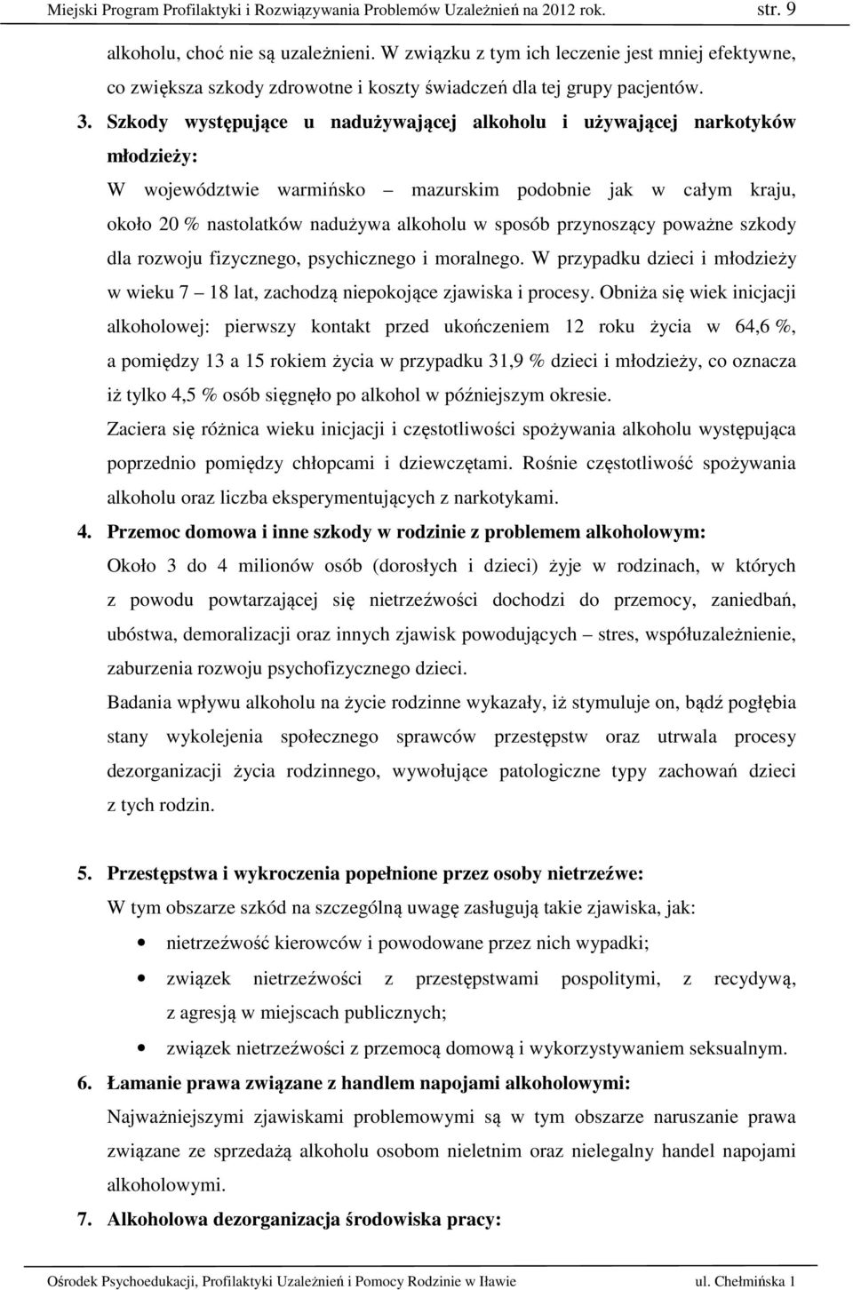 Szkody występujące u nadużywającej alkoholu i używającej narkotyków młodzieży: W województwie warmińsko mazurskim podobnie jak w całym kraju, około 20 % nastolatków nadużywa alkoholu w sposób