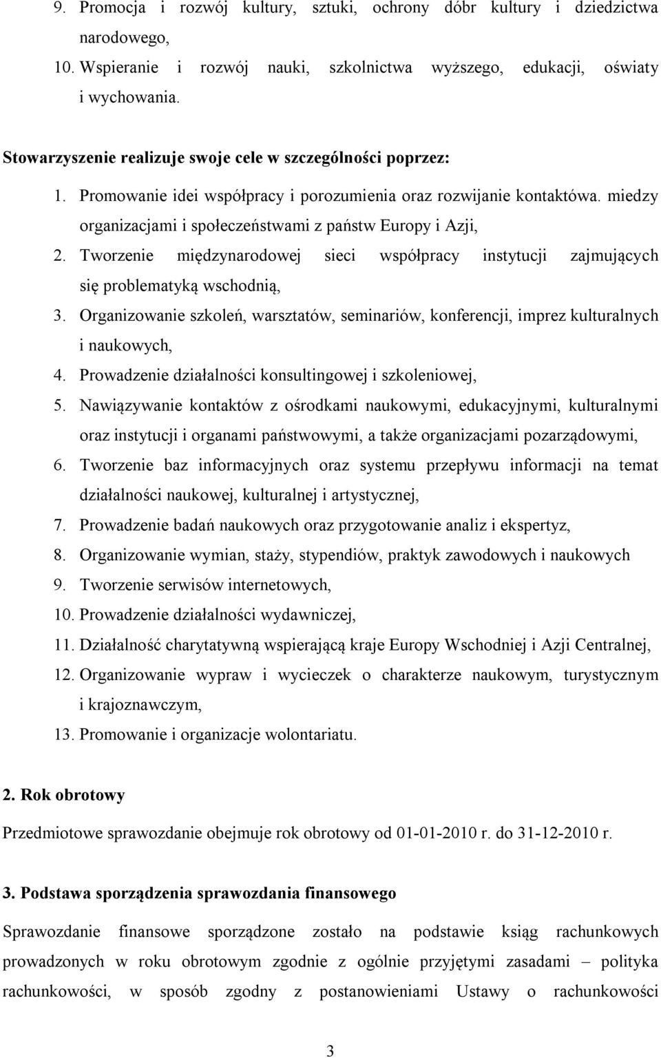 Tworzenie międzynarodowej sieci współpracy instytucji zajmujących się problematyką wschodnią, 3. Organizowanie szkoleń, warsztatów, seminariów, konferencji, imprez kulturalnych i naukowych, 4.