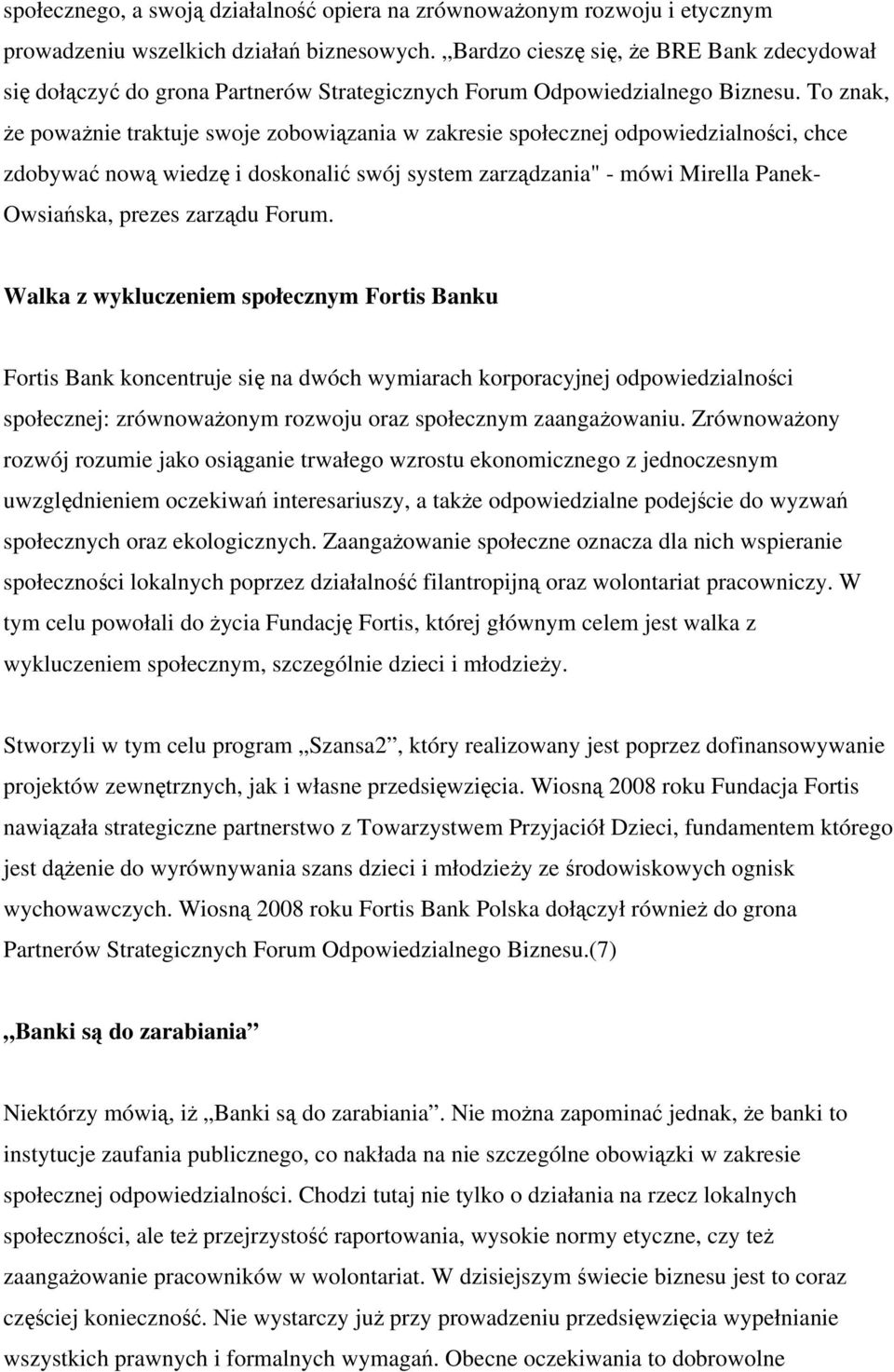 To znak, że poważnie traktuje swoje zobowiązania w zakresie społecznej odpowiedzialności, chce zdobywać nową wiedzę i doskonalić swój system zarządzania" - mówi Mirella Panek- Owsiańska, prezes